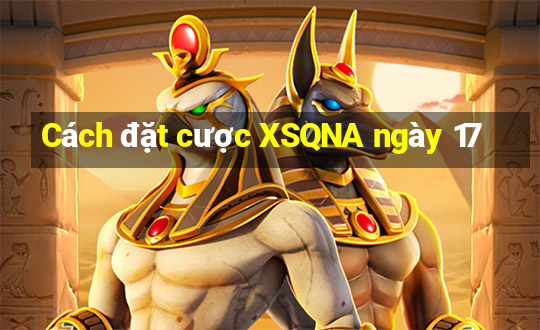 Cách đặt cược XSQNA ngày 17