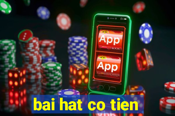 bai hat co tien