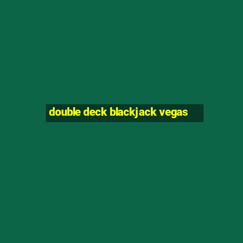 double deck blackjack vegas