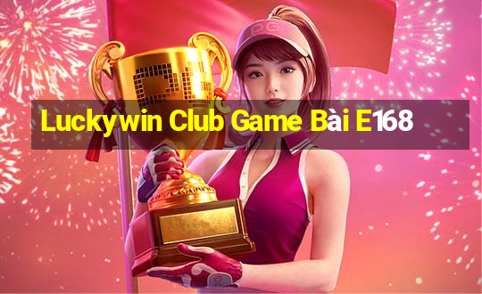 Luckywin Club Game Bài E168