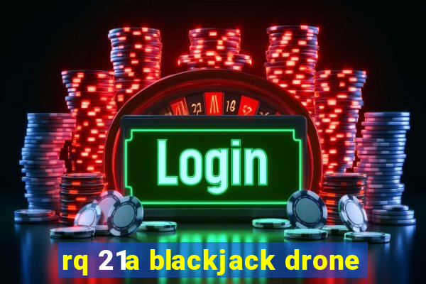 rq 21a blackjack drone