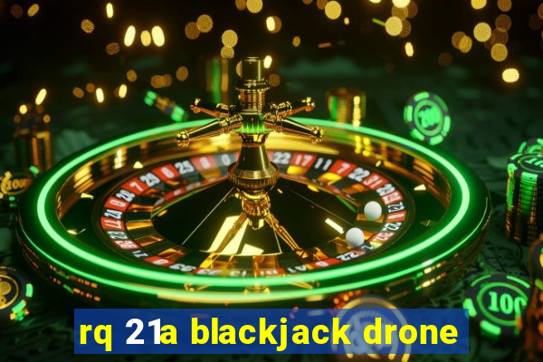 rq 21a blackjack drone