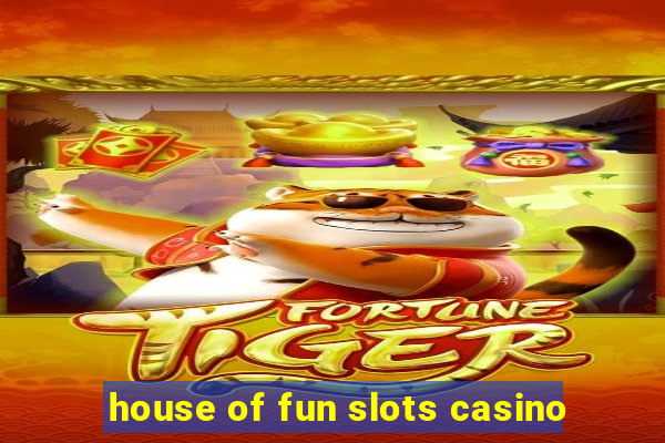 house of fun slots casino