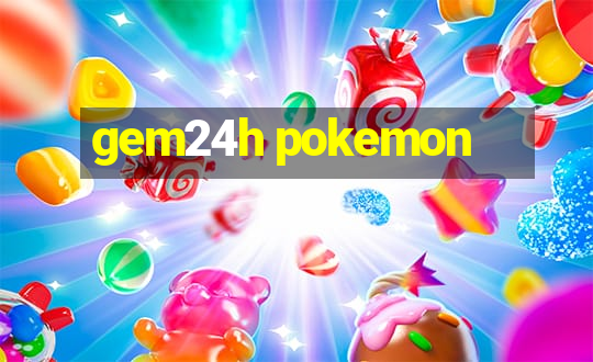 gem24h pokemon