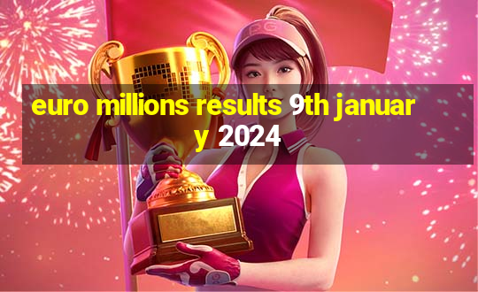 euro millions results 9th january 2024