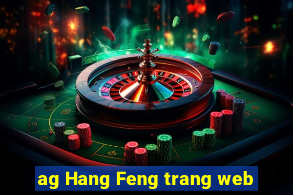 ag Hang Feng trang web