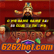 Cổng Game Game Bài 88 Club Đổi Thưởng