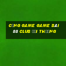 Cổng Game Game Bài 88 Club Đổi Thưởng