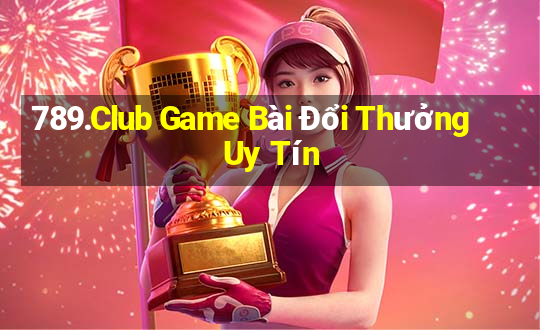 789.Club Game Bài Đổi Thưởng Uy Tín