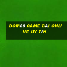 Dom88 Game Bài Online Uy Tín