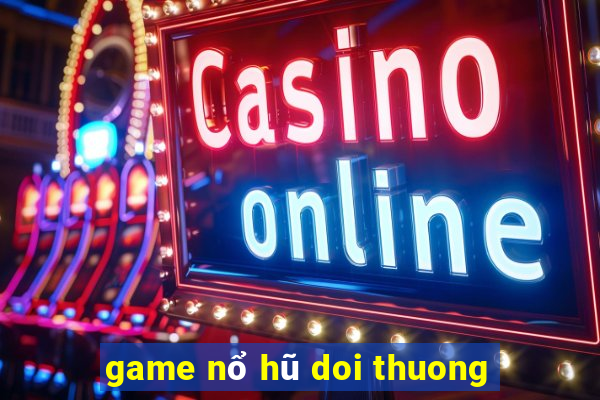 game nổ hũ doi thuong