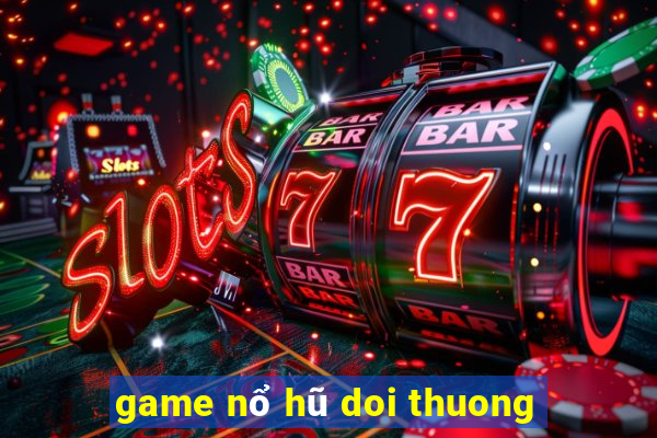 game nổ hũ doi thuong