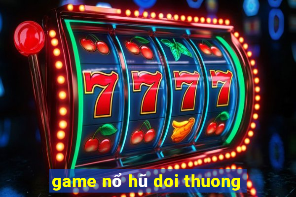 game nổ hũ doi thuong