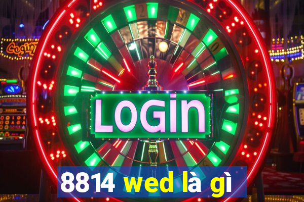 8814 wed là gì