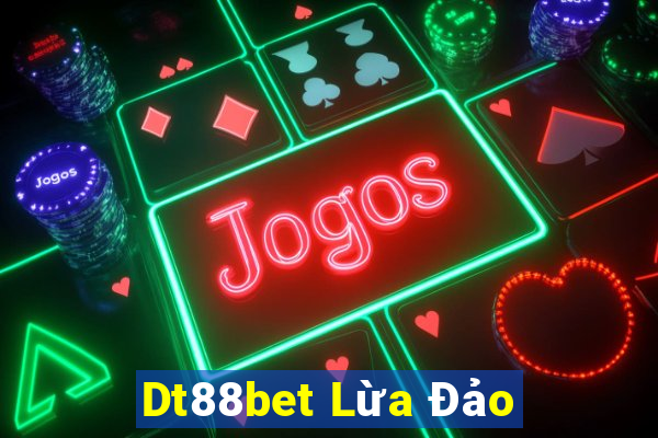 Dt88bet Lừa Đảo