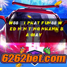 W88 đại phát Fun88 wed nền tảng nhanh ba giây