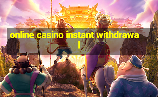 online casino instant withdrawal