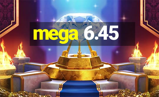 mega 6.45