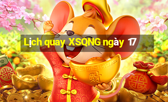 Lịch quay XSQNG ngày 17