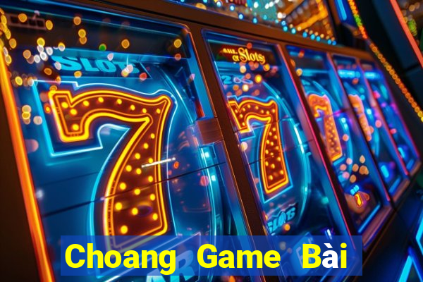 Choang Game Bài Quốc Tế