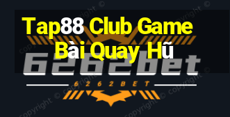 Tap88 Club Game Bài Quay Hũ