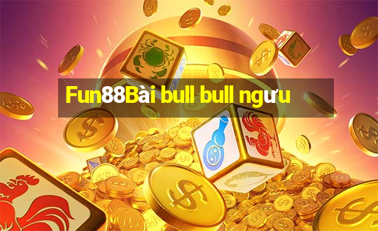 Fun88Bài bull bull ngưu