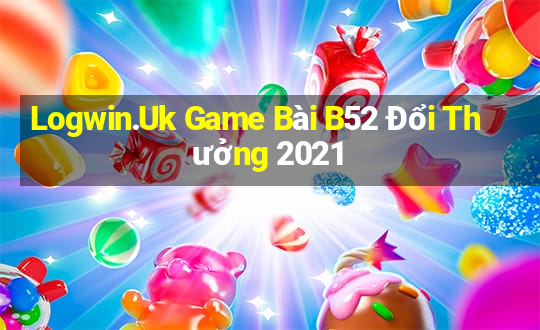 Logwin.Uk Game Bài B52 Đổi Thưởng 2021