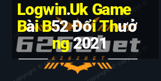 Logwin.Uk Game Bài B52 Đổi Thưởng 2021