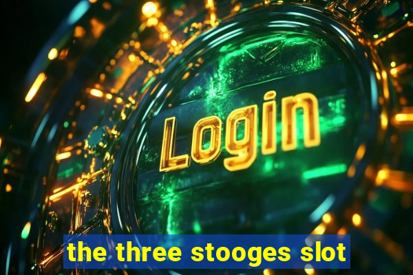 the three stooges slot