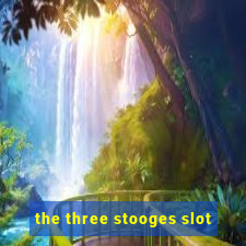 the three stooges slot