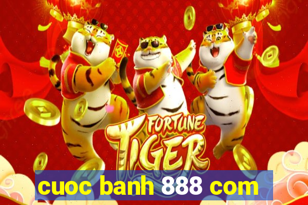 cuoc banh 888 com