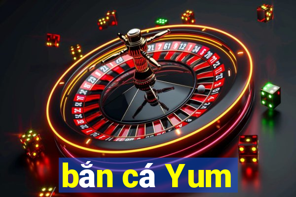 bắn cá Yum