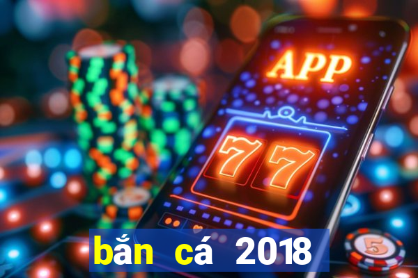 bắn cá 2018 nổ hũ và tài xỉu