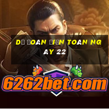 Dự Đoán điện toán ngày 22