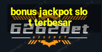 bonus jackpot slot terbesar