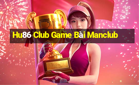 Hu86 Club Game Bài Manclub