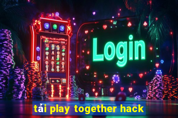 tải play together hack