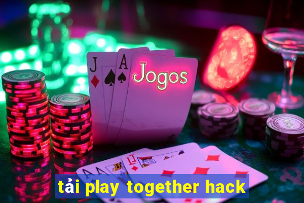 tải play together hack