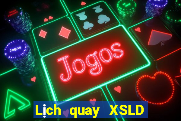 Lịch quay XSLD ngày 10