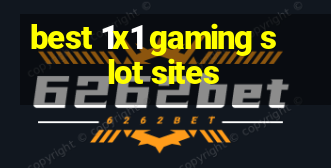 best 1x1 gaming slot sites