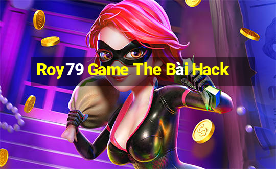 Roy79 Game The Bài Hack