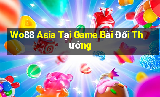 Wo88 Asia Tại Game Bài Đổi Thưởng