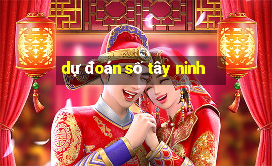 dự đoán số tây ninh