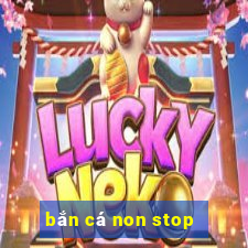 bắn cá non stop