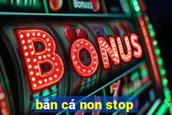 bắn cá non stop