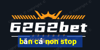 bắn cá non stop