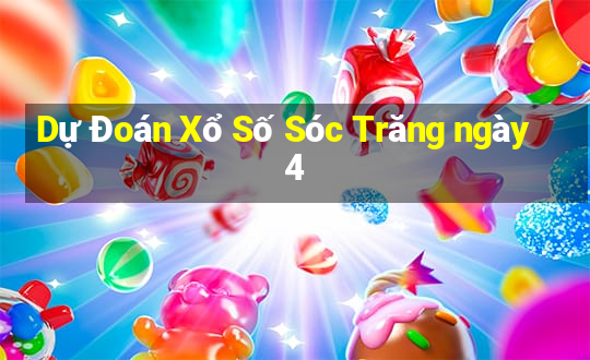 Dự Đoán Xổ Số Sóc Trăng ngày 4