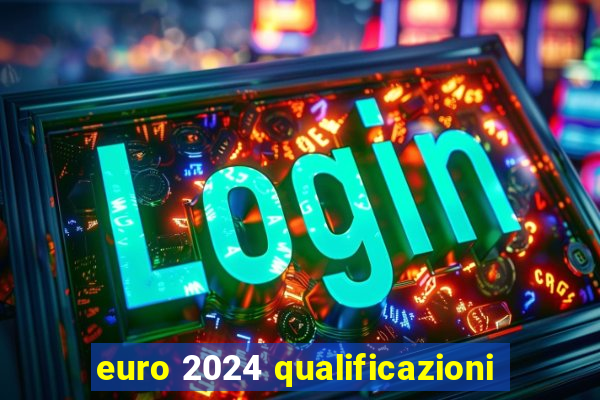 euro 2024 qualificazioni