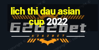 lich thi dau asian cup 2022