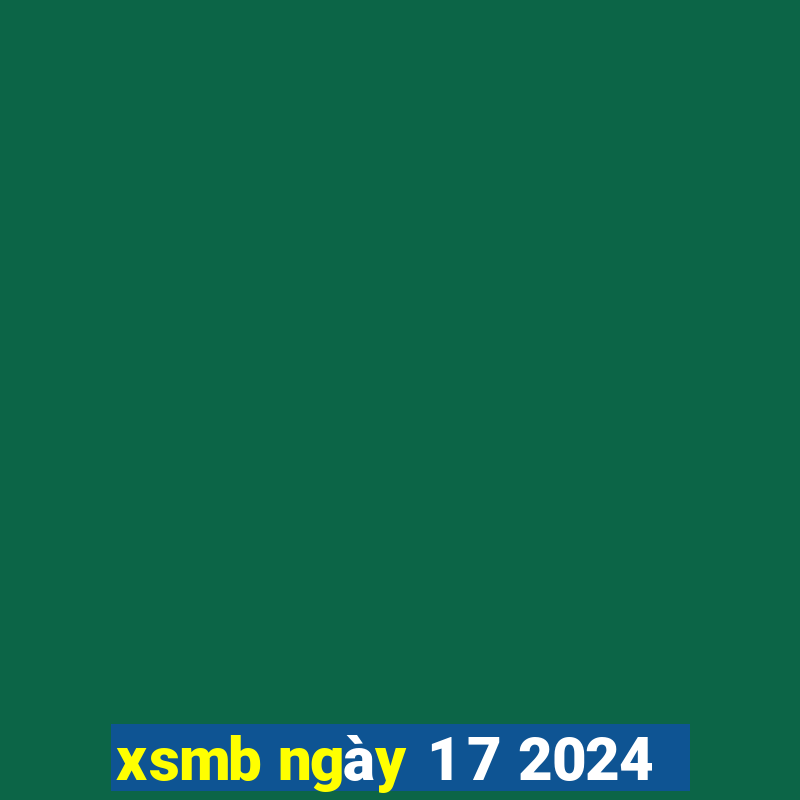 xsmb ngày 1 7 2024